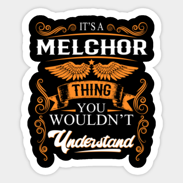 Melchor Name Shirt Melchor Thing You Wouldn't Understand Melchor Gift